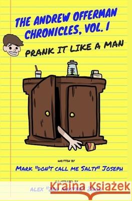 The Andrew Offerman Chronicles, Vol. I: Prank it Like a Man Mark Joseph 9781521579923