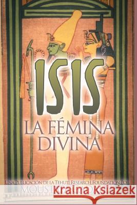 Isis: La Fémina Divina Moustafa Gadalla 9781521584965 Independently Published