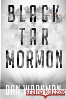 Black Tar Mormon Dan Workman 9781521586075 Independently Published