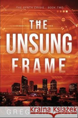 The Unsung Frame: A Technothriller Greg Dragon 9781521589076