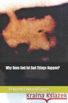 Why does God let bad things Happen? Barnes, Kenneth Edward 9781521591222