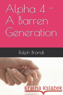 Alpha 4 - A Barren Generation Ralph Brandt 9781521594728