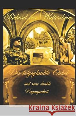 Der totgeglaubte Onkel und seine dunkle Vergangenheit Von Waltersheim, Richard 9781521599143 Independently Published