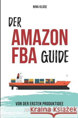 Der Amazon FBA Guide: von der ersten Produktidee zur eigenen Marke Klose, Nina 9781521706862 Independently Published