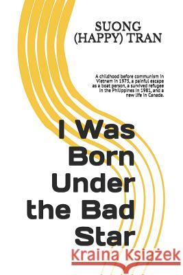 I Was Born Under the Bad Star Thuong Tra Suong (Happy) Tran 9781521708279 Independently Published