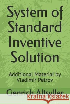 System of Standard Inventive Solution: Additional Material by Vladimir Petrov Vladimir Petrov Vladimir Petrov Boris Zlotin 9781521714065 Independently Published
