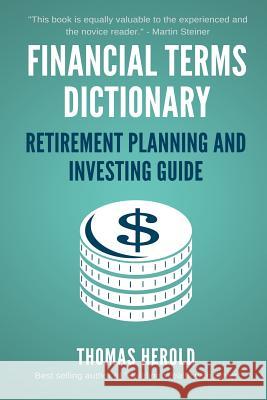 Financial Terms Dictionary - Retirement Planning and Investing Guide Wesley Crowder Thomas Herold 9781521716168 Independently Published