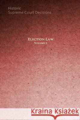 Election Law: Historic Supreme Court Decisions Landmark Publications 9781521724743 Independently Published