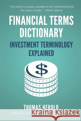 Financial Terms Dictionary - Investment Terminology Explained Wesley Crowder Thomas Herold 9781521725764