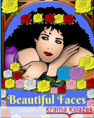 Beautiful Faces: Adult Coloring Book K. M. Francoeur P. a. Francoeur 9781521729656 Independently Published