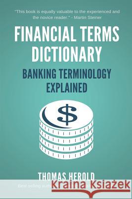 Financial Terms Dictionary - Banking Terminology Explained Wesley Crowder Thomas Herold 9781521730102