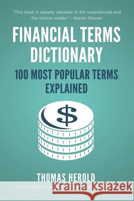Financial Terms Dictionary - 100 Most Popular Terms Explained Herold, Thomas 9781521734414
