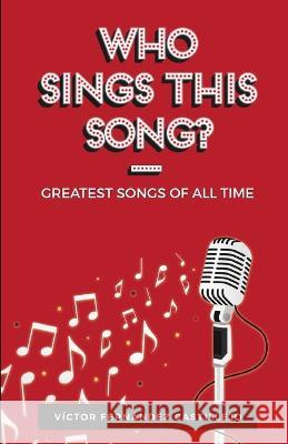 Who sings this song?: Greatest songs of all times Víctor Fernández Castillejo 9781521742891 Independently Published