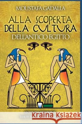 Alla Scoperta Della Cultura Dell'antico Egitto Moustafa Gadalla 9781521750384 Independently Published