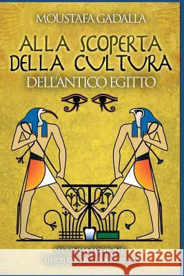 Alla Scoperta Della Cultura Dell'antico Egitto Moustafa Gadalla 9781521750384