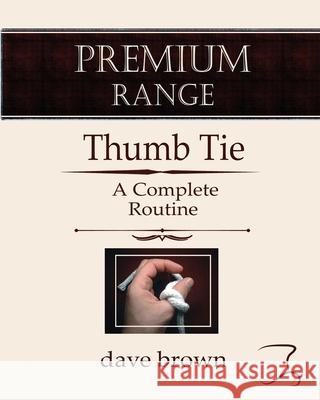 The Thumb Tie: Full instructions for a baffling and funny routine Dave Brown 9781521761397 Independently Published