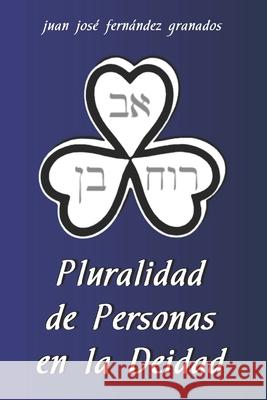 Pluralidad de Personas en la Deidad: Padre, Hijo y Espíritu Santo Juan José Fernández Granados 9781521764558
