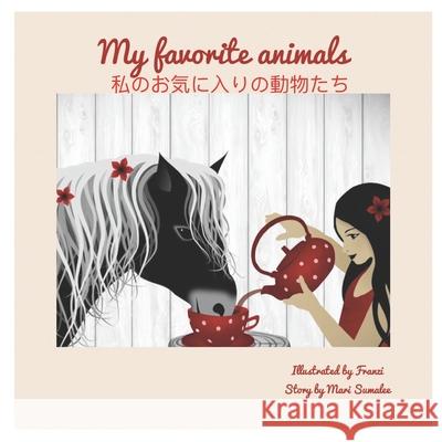 My Favorite Animals 私のお気に入りの動物たち: Dual Language Edition Mari Sumalee 9781521772294 Independently Published