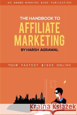 The Handbook to Affiliate Marketing: From Beginner to Pro in 7 days Agrawal, Harsh Kumar 9781521787182 Independently Published