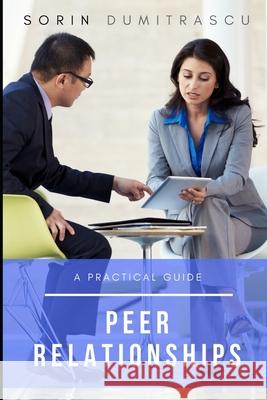 Peer Relationships: A Practical Guide Sorin Dumitrascu 9781521791295