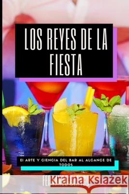 Los Reyes de la Fiesta: El arte y ciencia del bar al alcance de todos Fernando Blanco 9781521794005