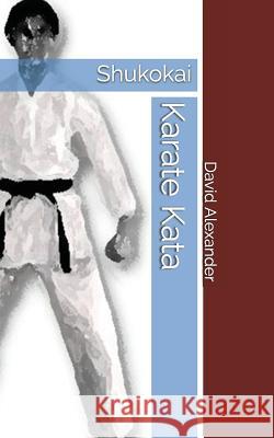 Shukokai Karate Kata David Alexander 9781521796412 Independently Published