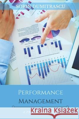 Performance Management: A Practical Guide Sorin Dumitrascu 9781521798461 Independently Published