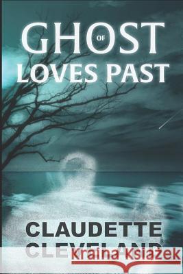 Ghost of Loves Past Claudette Cleveland 9781521798577 Independently Published
