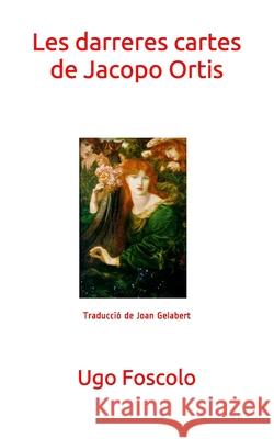 Les Darreres Cartes de Jacopo Ortis Joan Gelabert Ugo Foscolo 9781521799673