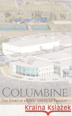 Columbine: The Story of a Terrible American Tragedy Jeff D. Lewis 9781521800270 Independently Published