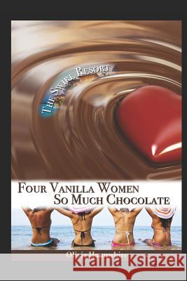 Four Vanilla Women, So Much Chocolate Olivia Hampshire 9781521800478 Independently Published