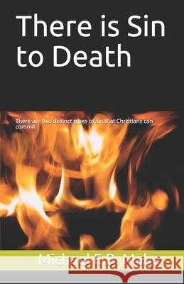 There is Sin to Death: There are two distinct types of sin that Christians can commit Michael E B Maher 9781521823415