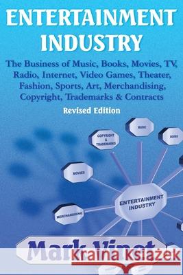 Entertainment Industry: The Business of Music, Books, Movies, Tv, Radio, Internet, Video Games, Theater, Fashion, Sports, Art, Merchandising, Mark Vinet 9781521826713