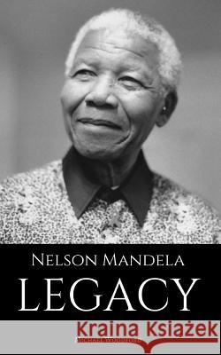 Nelson Mandela: LEGACY: A Nelson Mandela Biography Michael Woodford 9781521827499