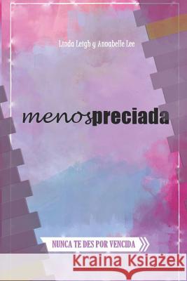 Menospreciada: Nunca Te Des Por Vencida Linda Leigh Annabelle Lee 9781521832240 Independently Published