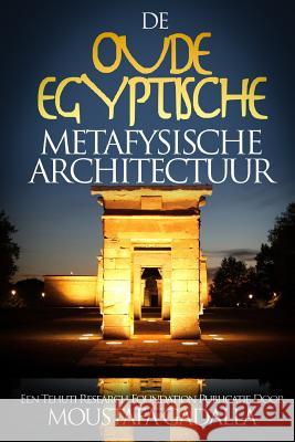 De Oude Egyptische Metafysische Architectuur Moustafa Gadalla 9781521833216 Independently Published