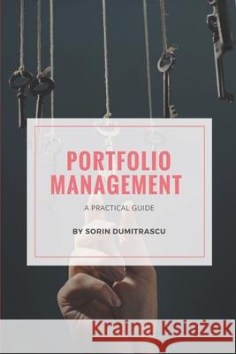 Portfolio Management: A Practical Guide Sorin Dumitrascu 9781521835593