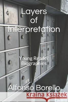 Layers of Interpretation: Young Reader Biographies Alfonso Borello 9781521839188 Independently Published