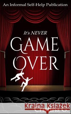 It's Never Game Over: An Informal Self-Help Publication Cristina G 9781521841273