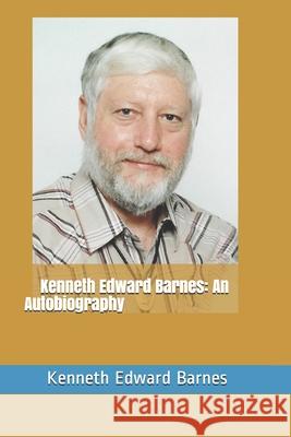 Kenneth Edward Barnes: An Autobiography Kenneth Edward Barnes 9781521851166