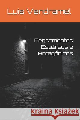 Pensamentos Esparsos E Antagônicos Vendramel, Luis 9781521852484 Independently Published