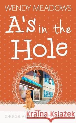 A's in the Hole Wendy Meadows 9781521858141 Independently Published