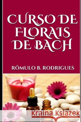 Curso de Florais de Bach Rômulo Borges Rodrigues 9781521862001 Independently Published