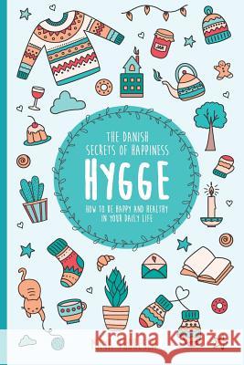 Hygge: The Danish Secrets of Happiness: How to be Happy and Healthy in Your Daily Life. Thoresen, Maya 9781521864333 Independently Published