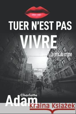 Tuer n'est pas vivre Adam, Charlotte 9781521873250 Independently Published