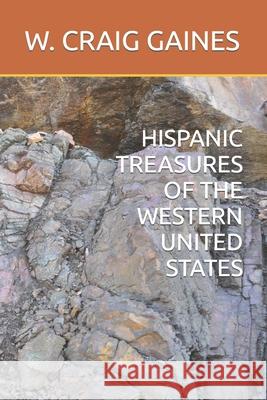 Hispanic Treasures of the Western United States W. Craig Gaines 9781521877913 Independently Published