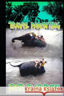 Travel-parenting Fritz Blackburn 9781521888568