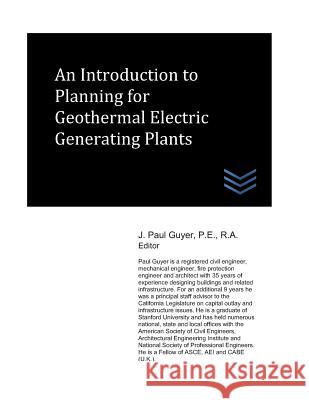 An Introduction to Planning for Geothermal Electric Generating Plants J. Paul Guyer 9781521893807 Independently Published