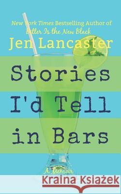 Stories I'd Tell in Bars Jen Lancaster 9781521894415 Independently Published