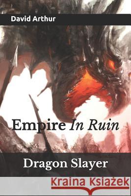 Dragon Slayer: Empire In Ruin Story Ninjas, David Arthur 9781521897386 Independently Published